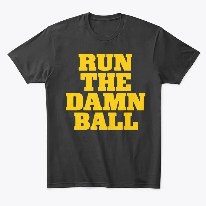 Run The Damn Ball Michigan T Shirt